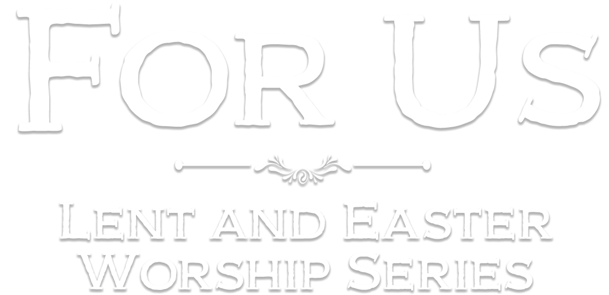 Lent 2026 - For Us Lent and Easter Worship Series