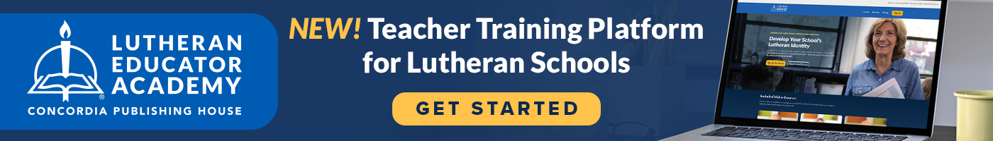 Lutheran Educator Academy: New Teacher Training Platform for Lutheran Schools