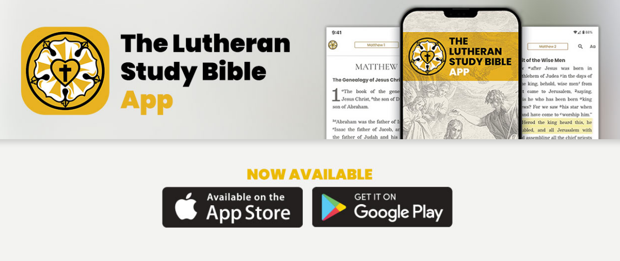 The Lutheran Study Bible App is now available on the App Store and on the Google Play store.