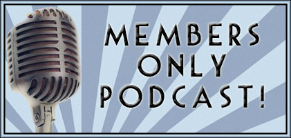 The First Ever Members Only Podcast!
