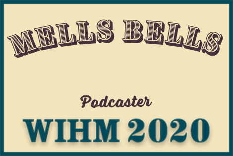 Mells Bells – Podcaster – WIHM 2020