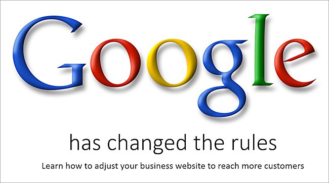 learn how to adjust your business website to reach more customers after Google changed the rules Google has change the rules for website search engine optimization