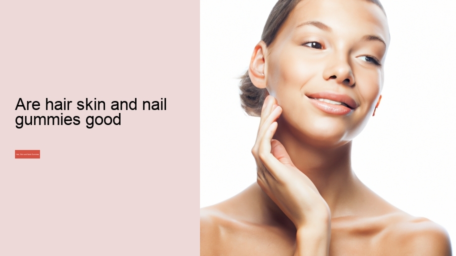 are hair skin and nail gummies good