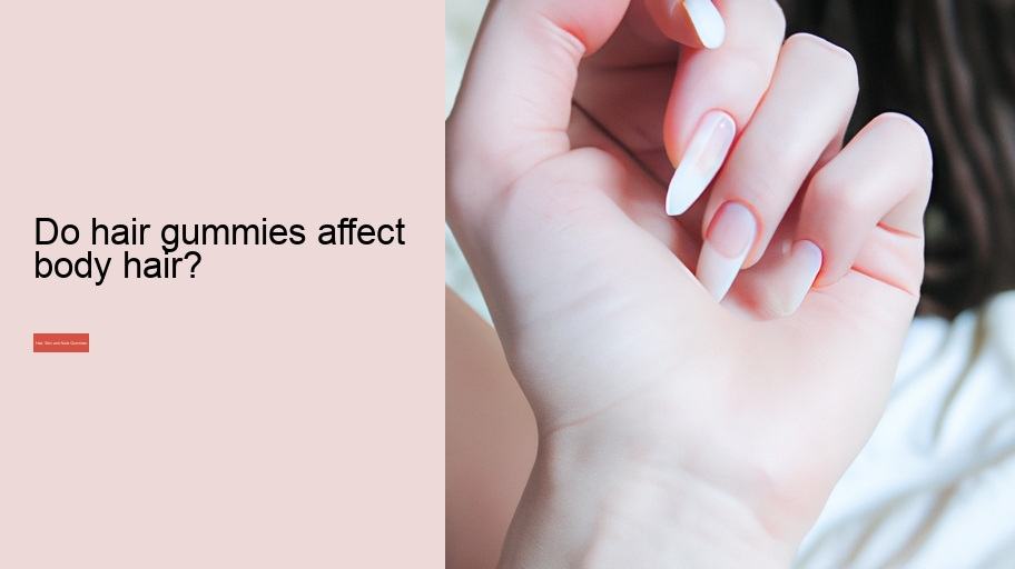 Do hair gummies affect body hair?