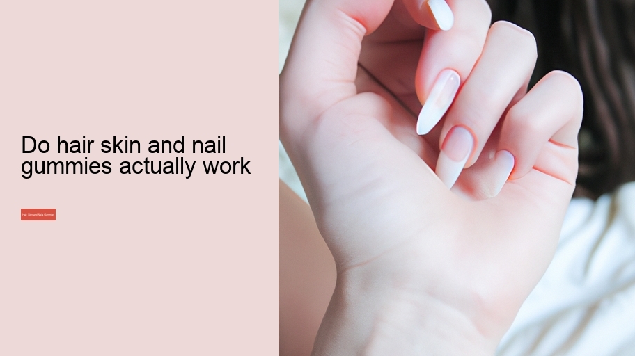 do hair skin and nail gummies actually work