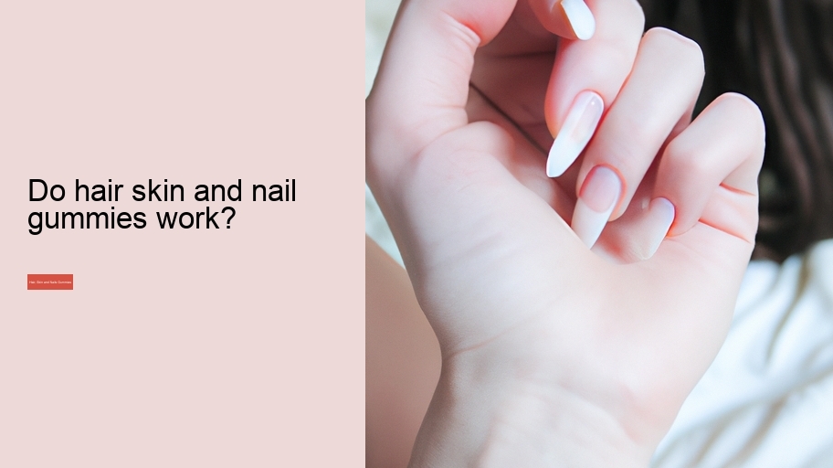 Do hair skin and nail gummies work?