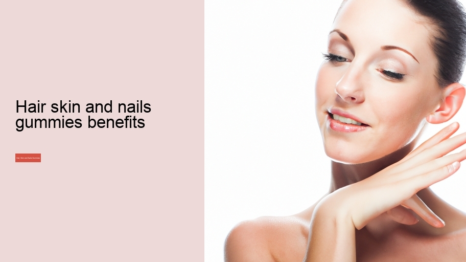 hair skin and nails gummies benefits