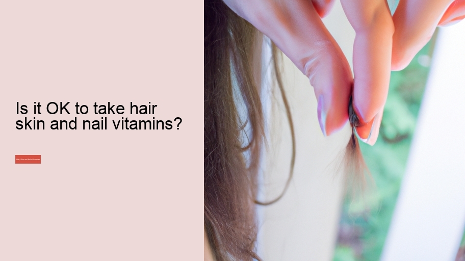 Is it OK to take hair skin and nail vitamins?