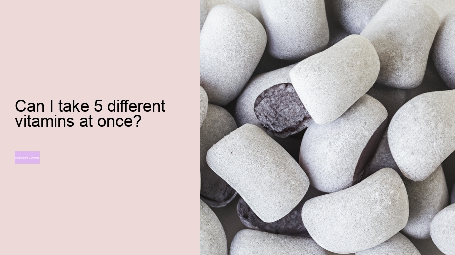 Can I take 5 different vitamins at once?