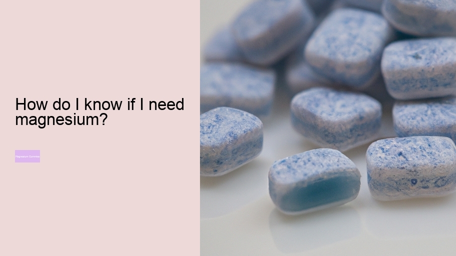 How do I know if I need magnesium?