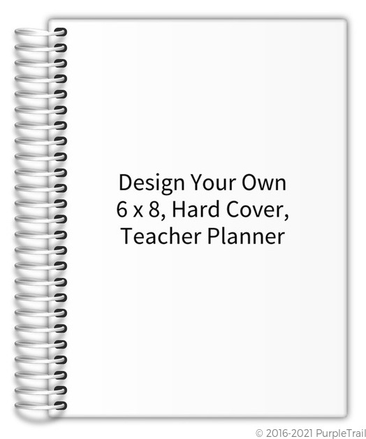 Design Your Own 6 x 8 Hard Cover Teacher Planner Teacher Planners