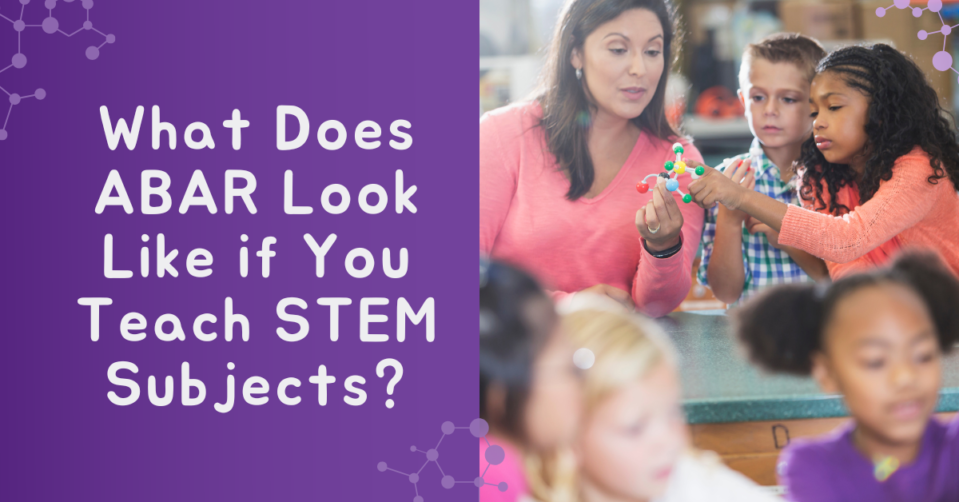 What Does ABAR Look Like if You Teach STEM Subjectsx 1