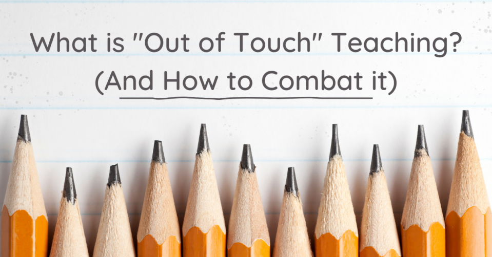 What is Out of Touch Teaching And How to Combat it E