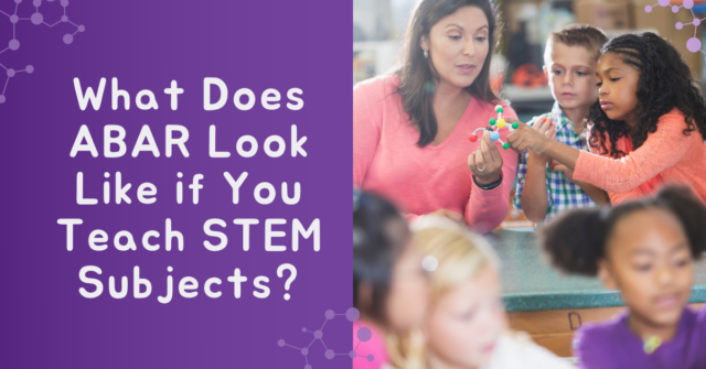 What Does ABAR Look Like if You Teach STEM Subjectsx 1