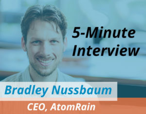 Catch this week’s 5-Minute Interview with Bradley Nussbaum, CEO of AtomRain