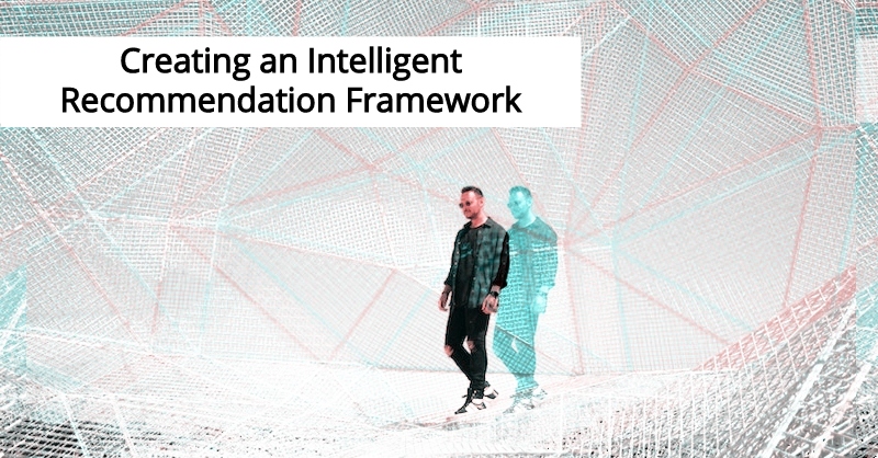 Create an intelligent recommendation framework.