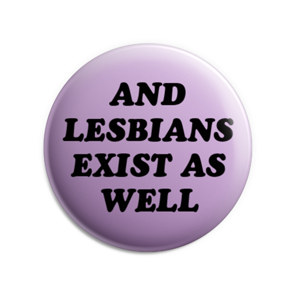 Lesbians Exist Button