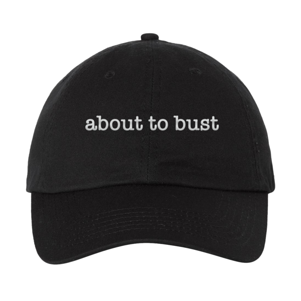 [PRE-ORDER] About To Bust Dad Hat (Black) (Ships week of Aug. 14th, 2026) thumb