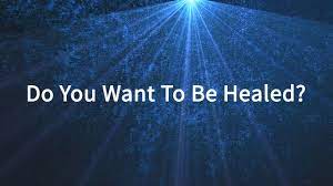 Do we Want to Be Healed? (sermon) October 9, 2022