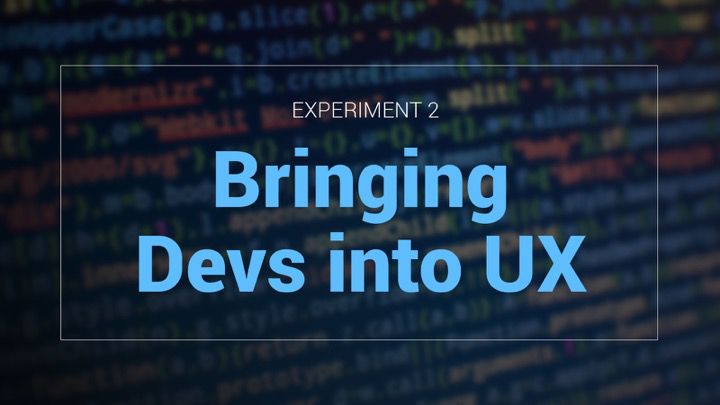 Experiment # 2: Bringing Devs into the UX Process