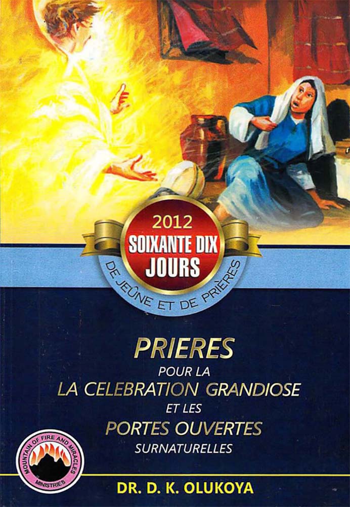 70 Jours De Jeune et de Prieres Programme 2012: Prieres pour la La Celebration Grandiose et les Portes Ouvertes Surnaturelles (French Edition)