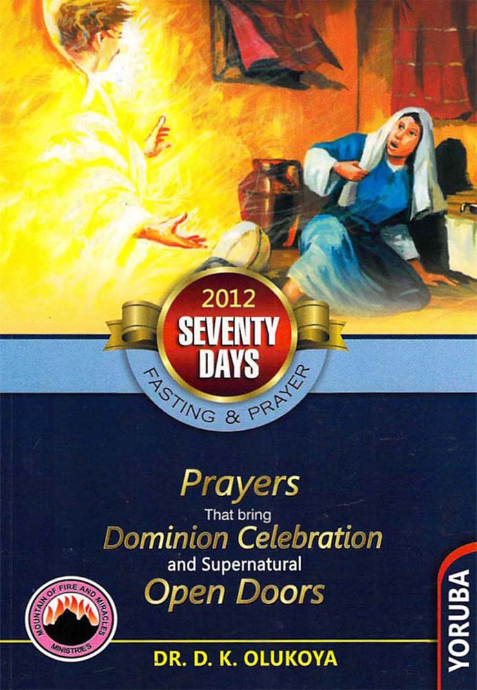 70 Days Fasting & Prayer Programme: Prayers that bring Dominian Celebration and Supernatural Open Doors (2012 Yoruba Version)