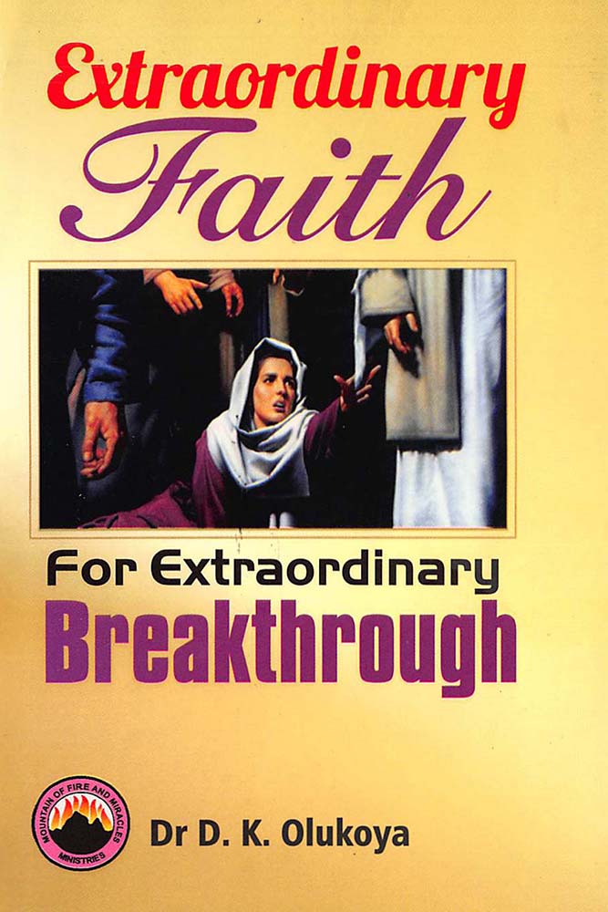 Extraordinary Faith for Extraordinary Breakthroughs