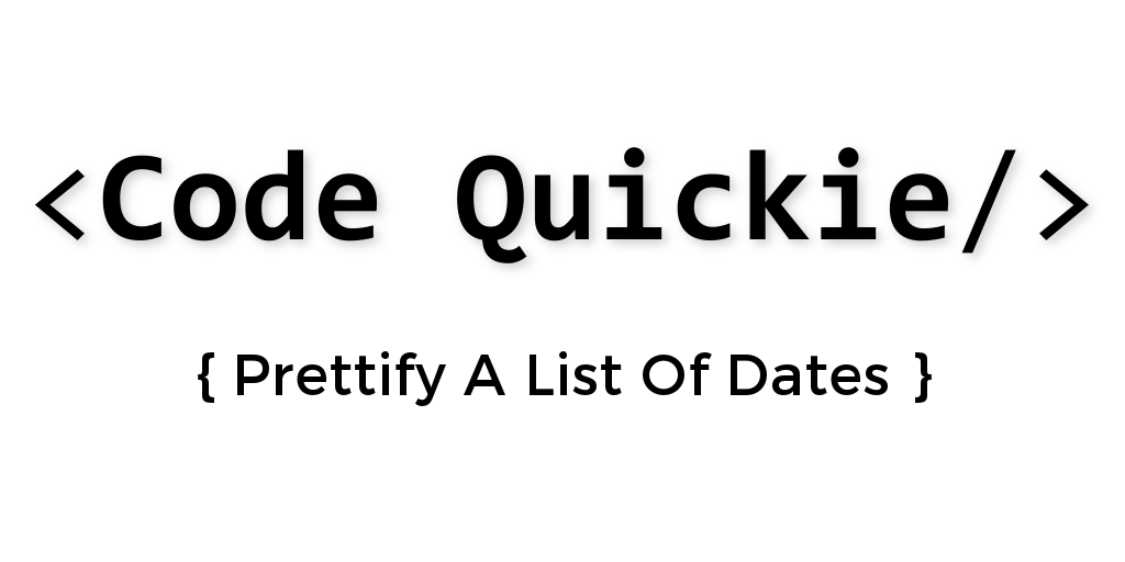 Code Quickie: Prettify a List of Dates