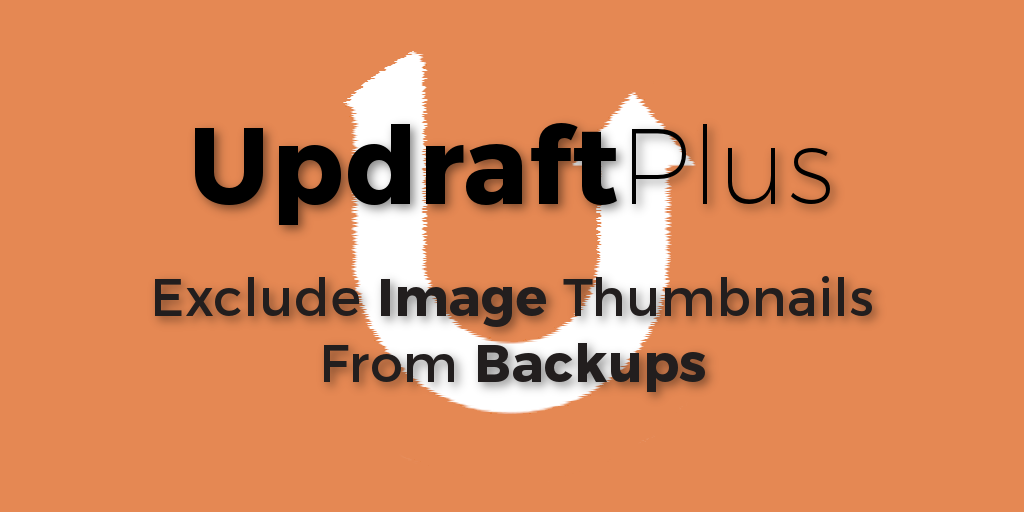 Updraft - Exclude IMage Thumbnails From Backups