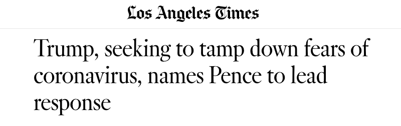 The Los Angeles Times: "Trump, seeking to tamp down fears of coronavirus, names Pence to lead response"