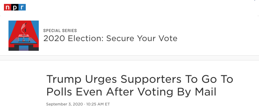 NPR: Trump Urges Supporters To Go To Polls Even After Voting By Mail