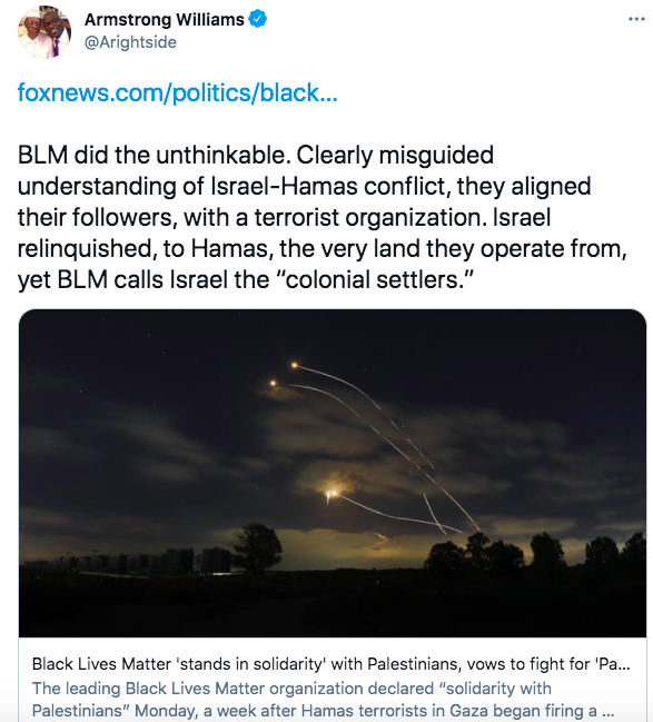 Armstrong Williams tweeting "BLM did the unthinkable. Clearly misguided understanding of Israel-Hamas conflict, they aligned their followers, with a terrorist organization. Israel relinquished, to Hamas, the very land they operate from, yet BLM calls Israel the “colonial settlers.”