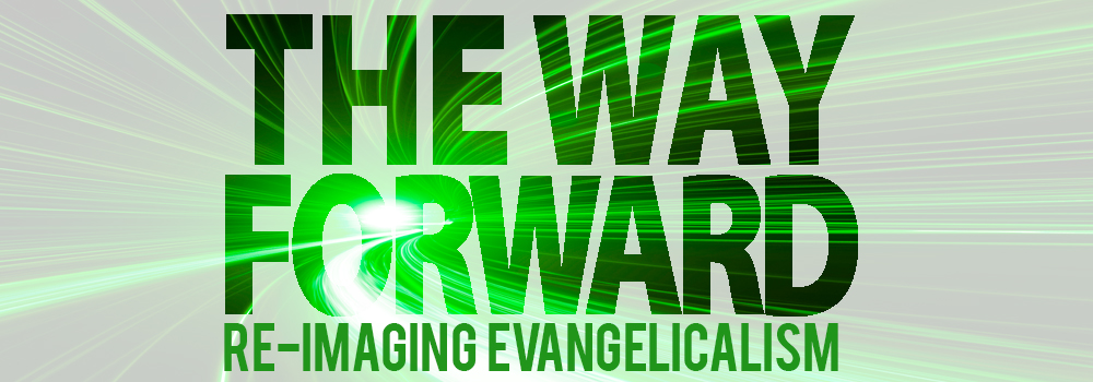 The Way Forward: Re-Imaging Evangelicalism