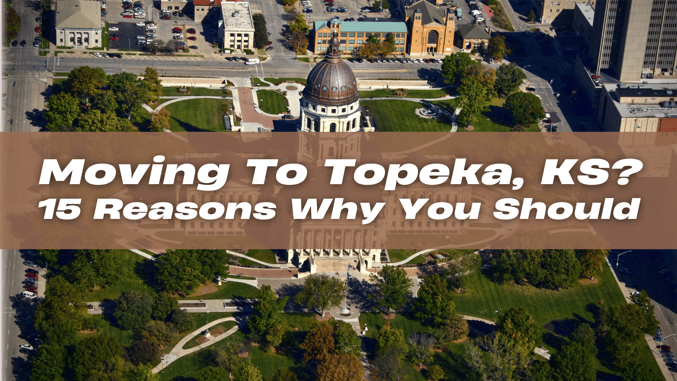 Moving to Topeka? 15 Reasons Why You Should