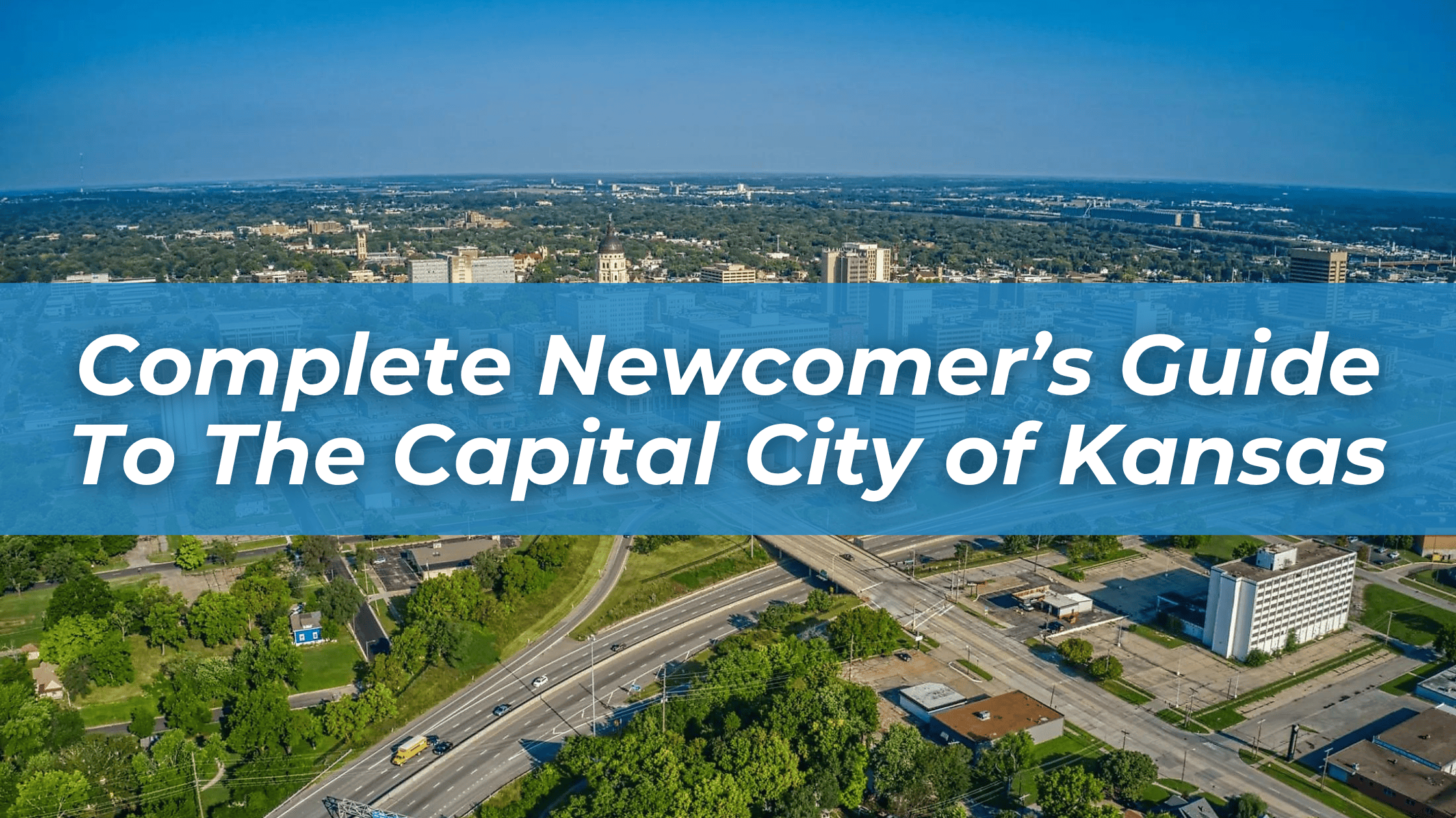 A Complete Newcomer’s Guide to the Capital City if You’re Moving To Topeka