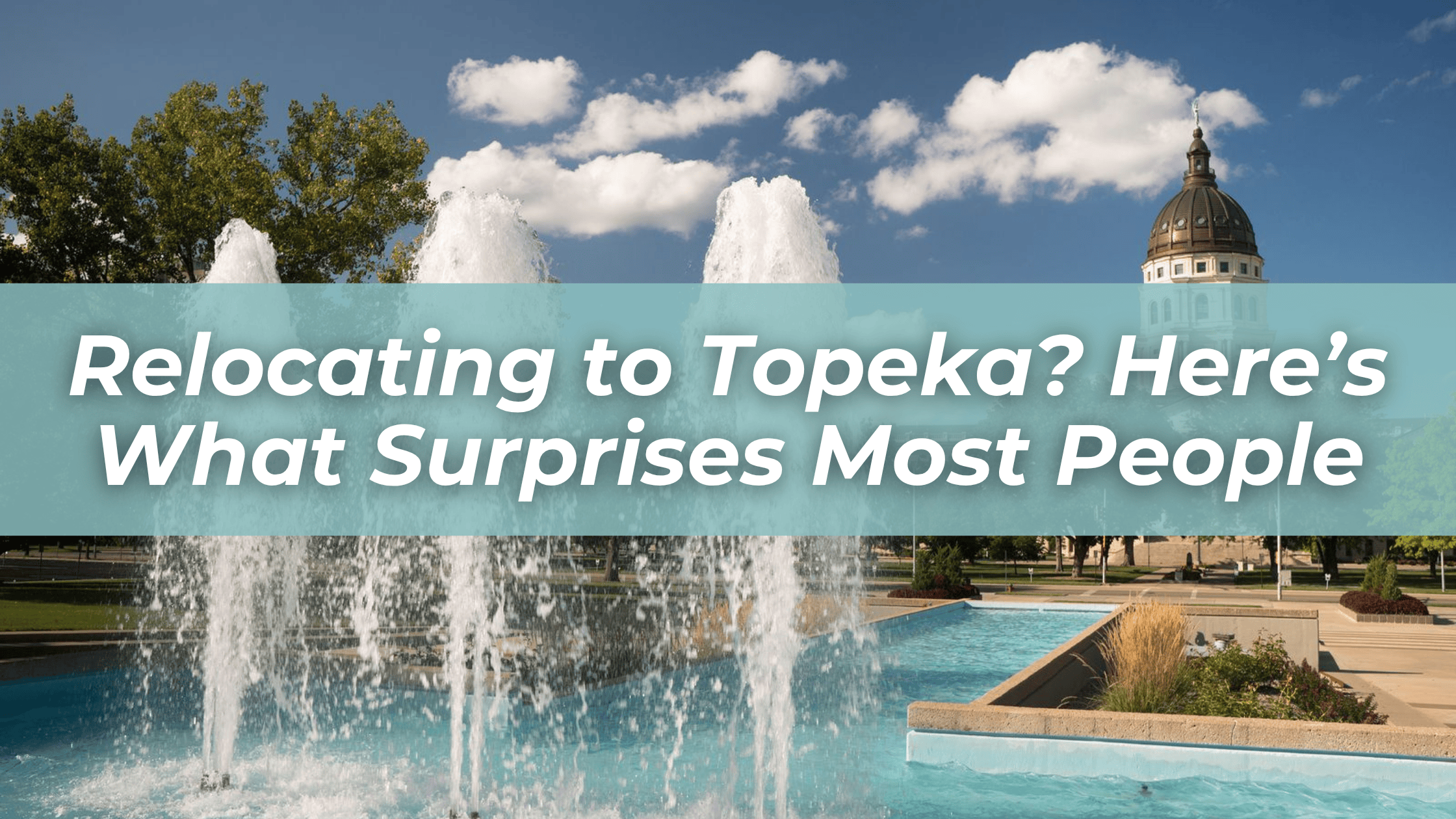 Relocating to Topeka? Here’s What Surprises Most People (In a Good Way)