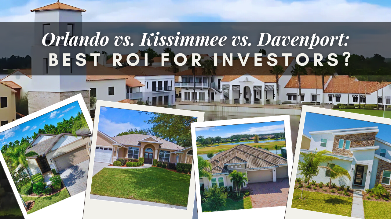 Orlando vs. Kissimmee vs. Davenport: Which Market Delivers the Best ROI for Investors?