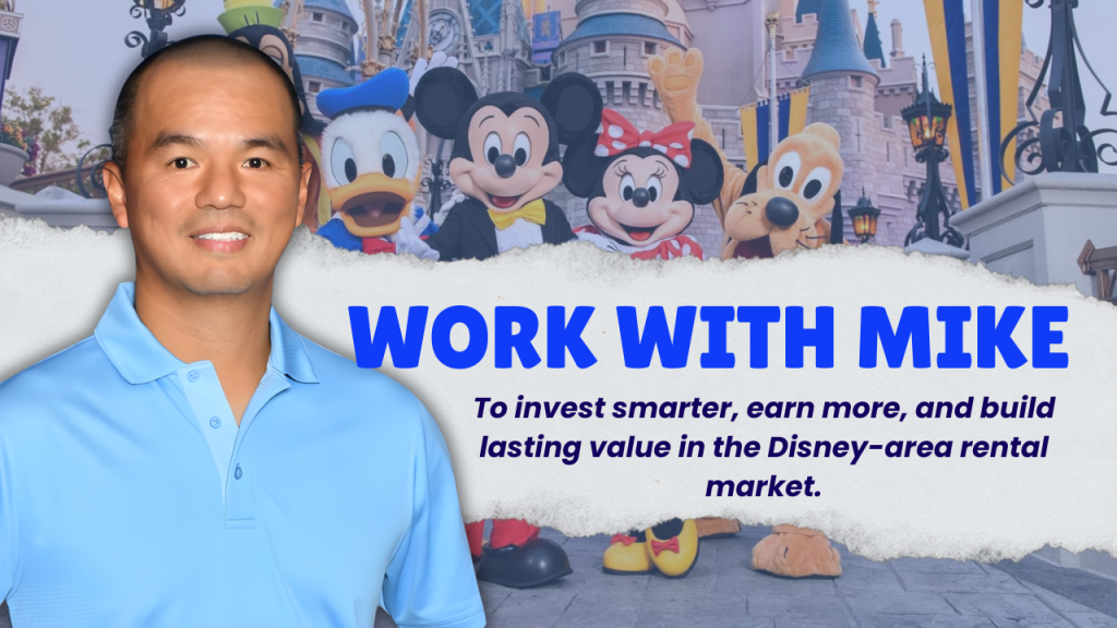 Work with Mike to invest smarter, earn more, and build lasting value in the Disney-area rental market.