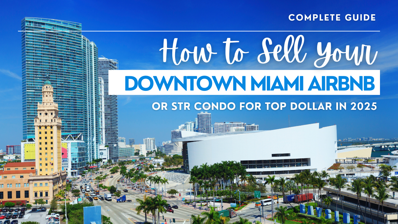 How to Sell Your Downtown Miami Airbnb or STR Condo for Top Dollar in 2025
