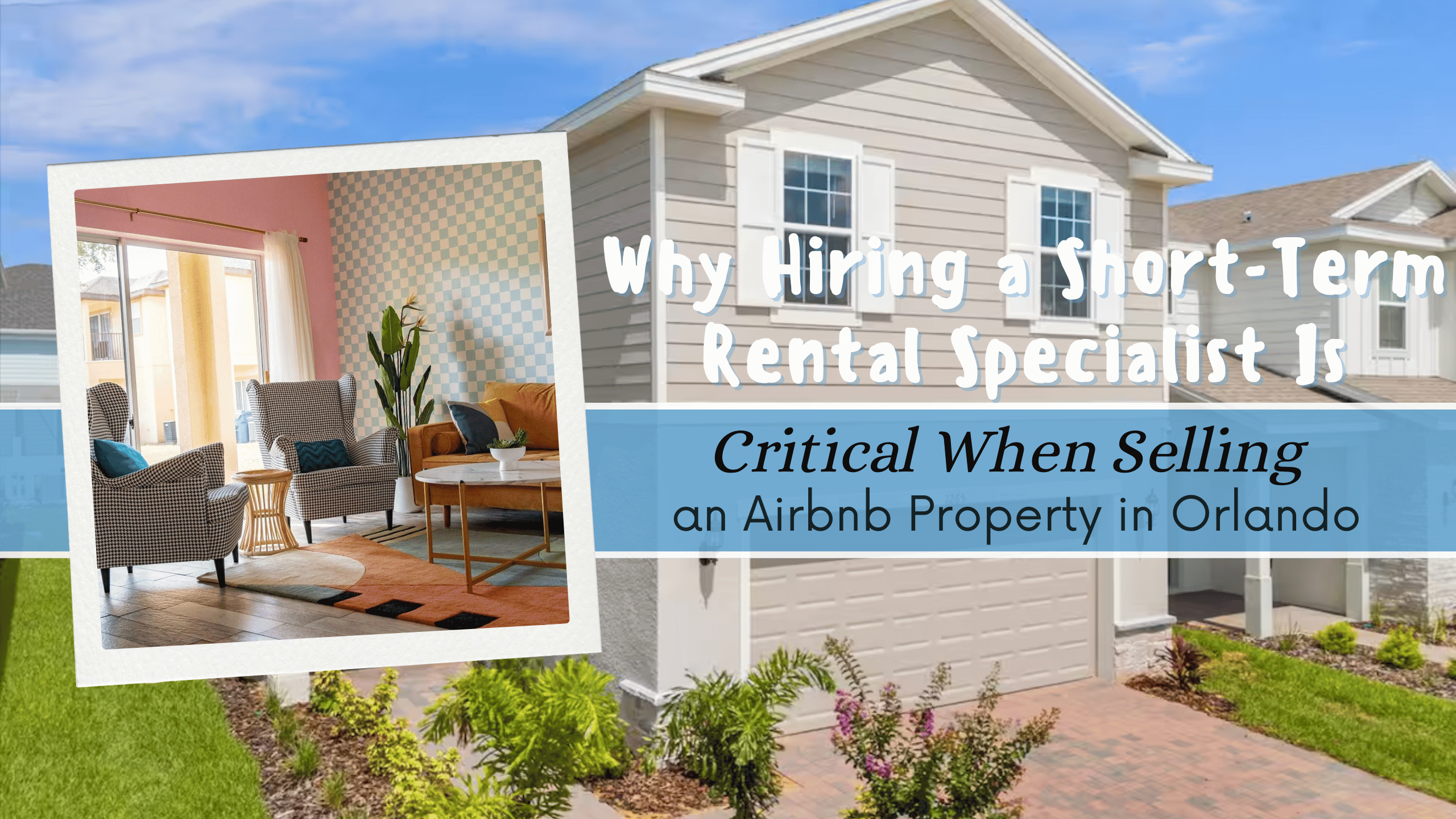 Why Hiring a Short-Term Rental Specialist Is Critical When Selling an Airbnb Property in Orlando