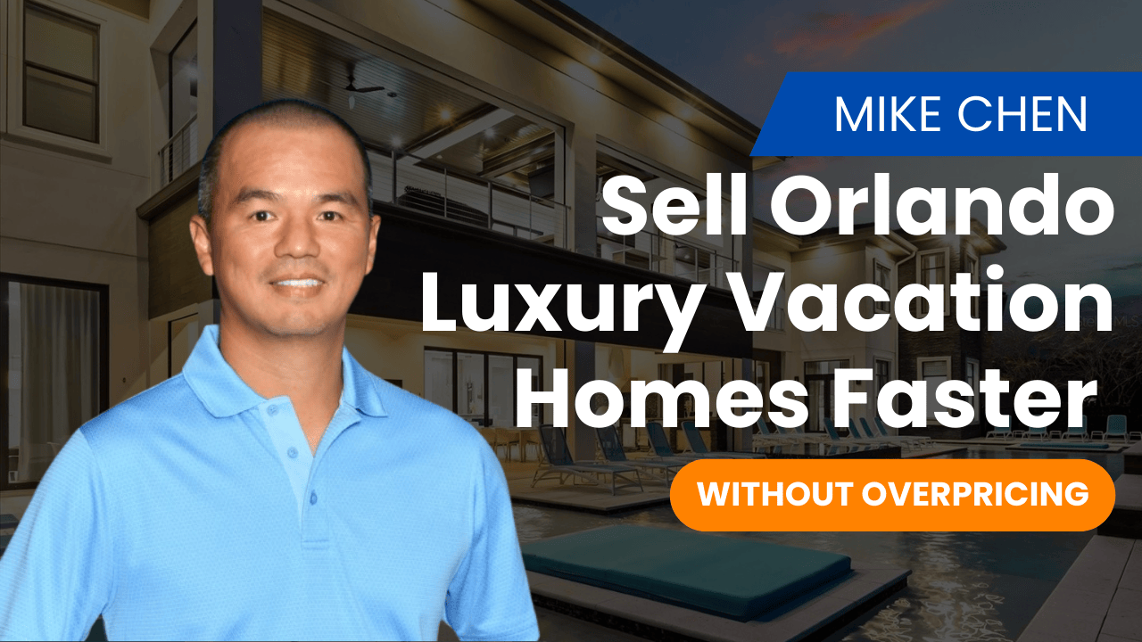 How Mike Chen Sells Luxury Vacation Homes Faster in Orlando — Without Overpricing