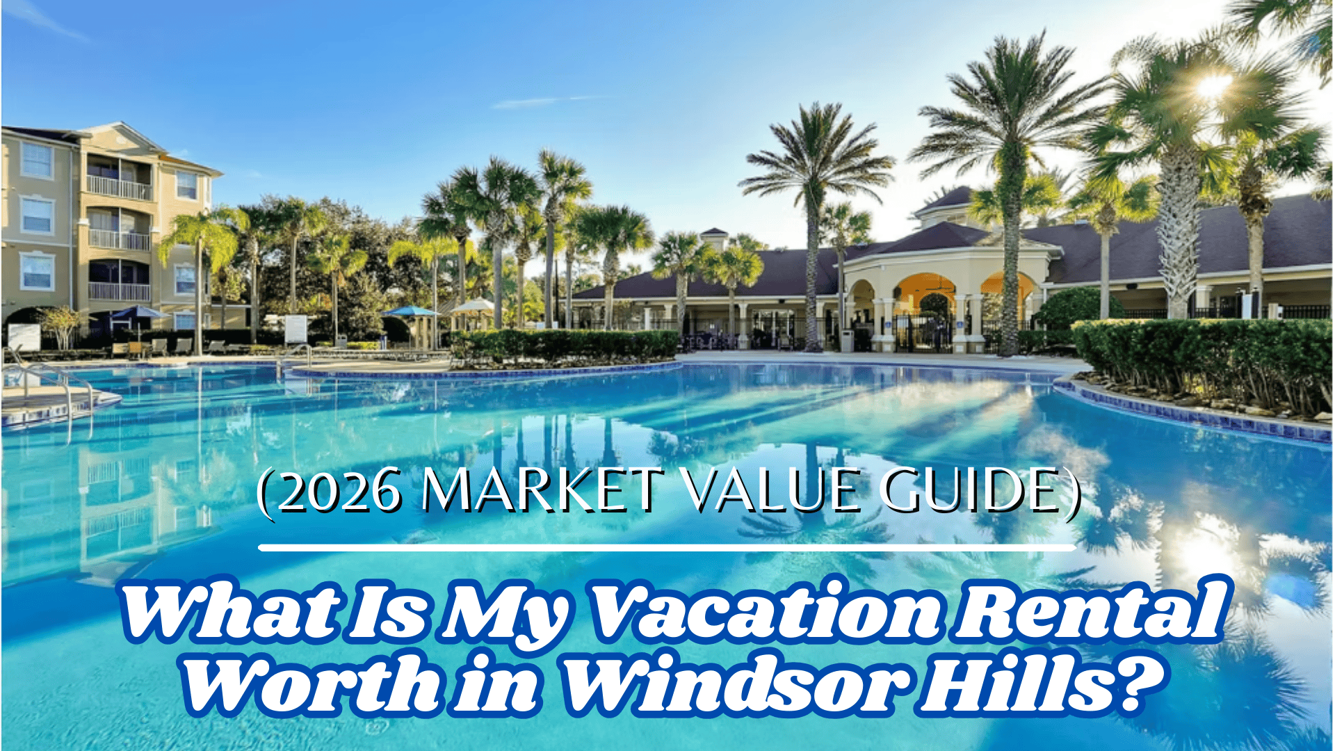 What Is My Vacation Rental Worth in Windsor Hills? (2026 Market Value Guide)