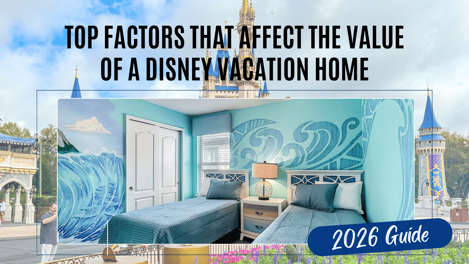 Top Factors That Affect the Value of a Disney Vacation Home – 2026 Guide
