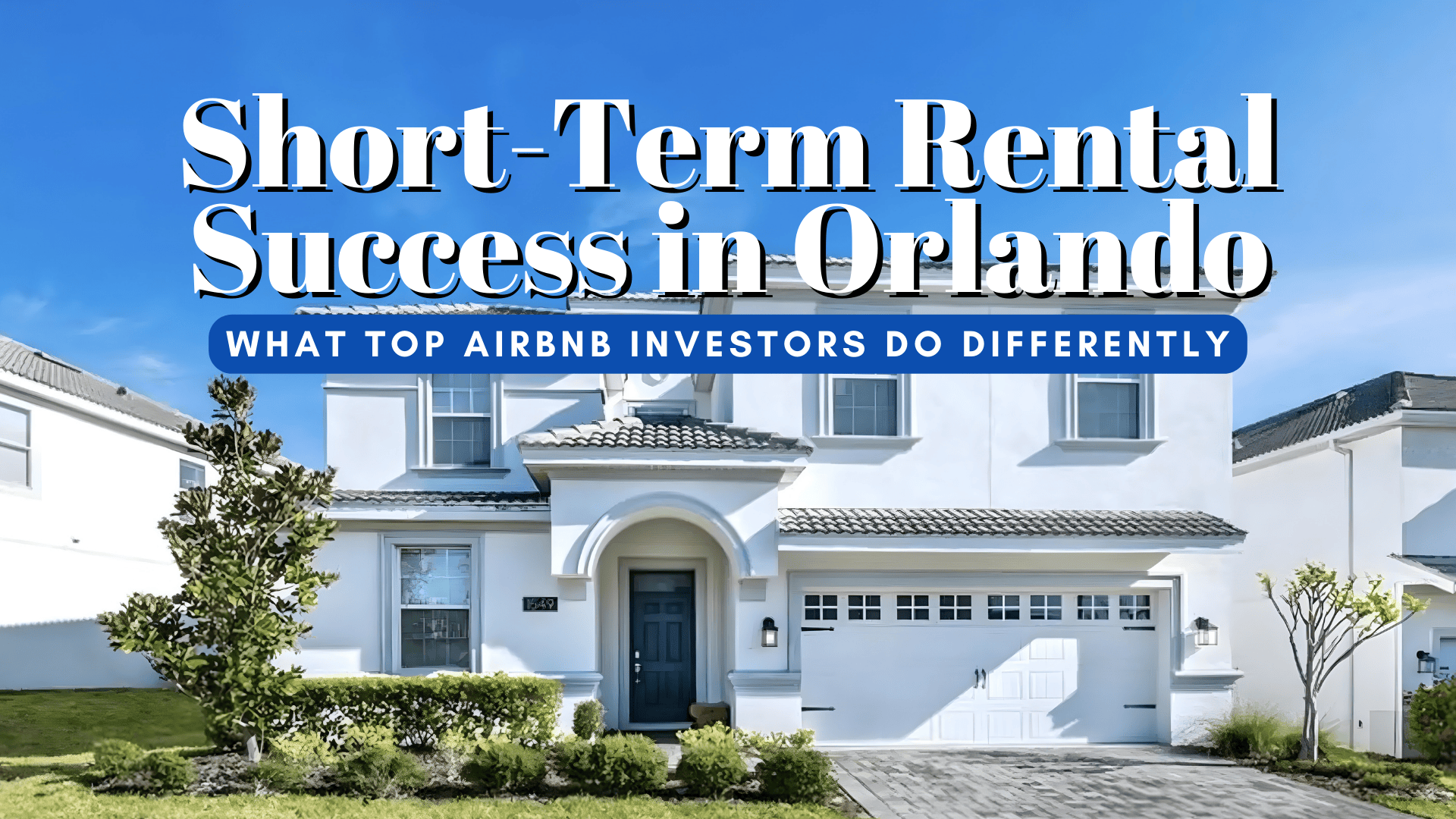 Short-Term Rental Success in Orlando: What Top Investors Do Differently