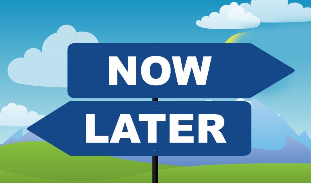 Now or later