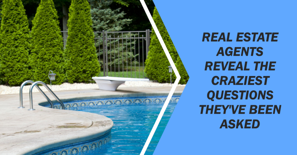 Real Estate Agents Fielding Unusual Questions and Requests