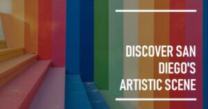 San Diego Arts Scene - Exploring a Vibrant Cultural Kaleidoscope