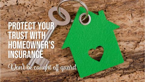 Does Your Homeowner’s Insurance Protect Your Trust? The Answer May Surprise You!