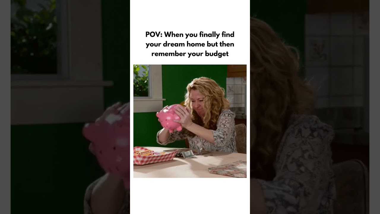 Pov When You Finally Find Your Dream Home But Then Remember Your