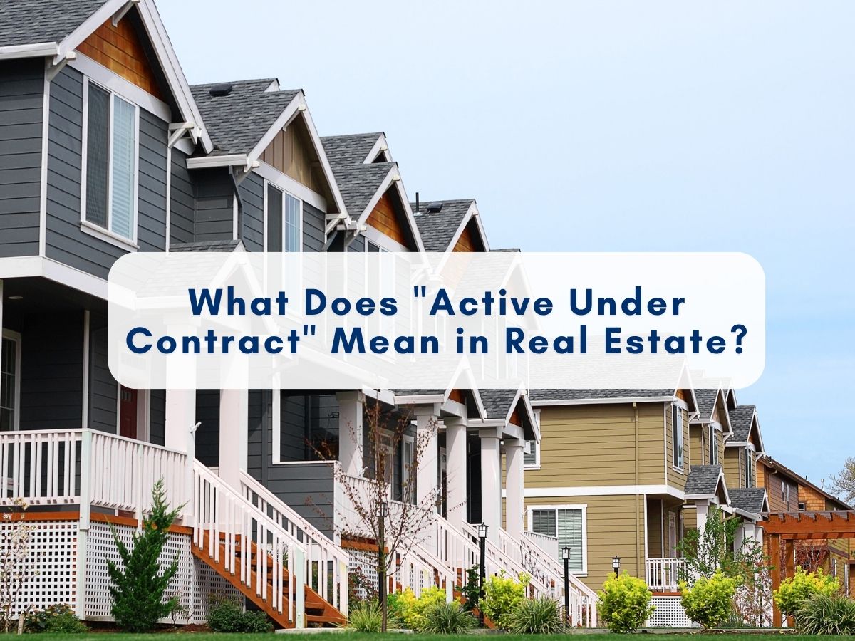 The Truth Behind “Active Under Contract” (And Why Smart Buyers Pay Attention)